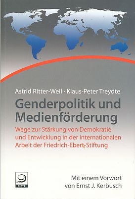 Genderpolitik und Medienförderung. Wege zur Stärkung von Demokratie und Entwicklung in der internationalen Arbeit der Friedrich-Ebert-Stiftung. Mit einem Vorw. von Ernst J. Kerbusch. - Ritter-Weil, Astrid und Klaus-Peter Treydte