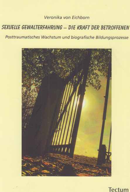 Sexuelle Gewalterfahrung - die Kraft der Betroffenen : posttraumatisches Wachstum und biografische Bildungsprozesse. - Eichborn, Veronika von