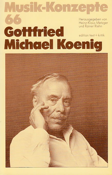 Gottfried Michael Koenig. Musik-Konzepte 66. - Metzger, Heinz-Klaus und Rainer Riehn (Hrsg.)