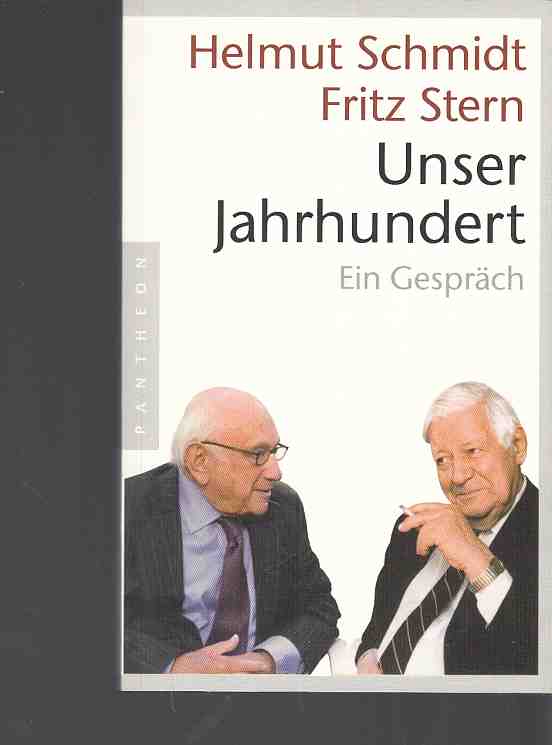 Unser Jahrhundert : ein Gespräch. Helmut Schmidt ; Fritz Stern. 1. Aufl. - Schmidt, Helmut und Fritz Stern