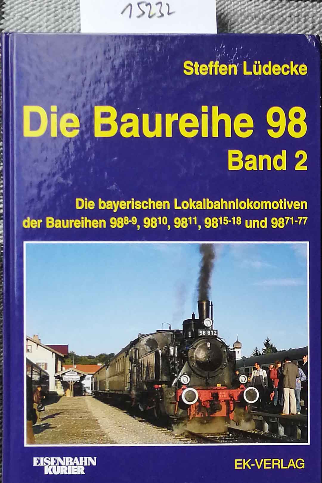 Die Baureihe 98 - Band 2: Die bayerischen Lokalbahnlokomotiven der Baureihen 98 (8-9); 98 (10), 98 (11), 98 (15-18), und 98 (71-77). Steffen Lüdecke - Lüdecke, Steffen