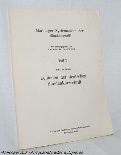 Marburger Systematiken der Blindenschrift. Neu herausgeg. von Hans-Heinrich Schenk. Teil 2. Leitfaden der deutschen Blindenkurzschrift. - Freund, Emil