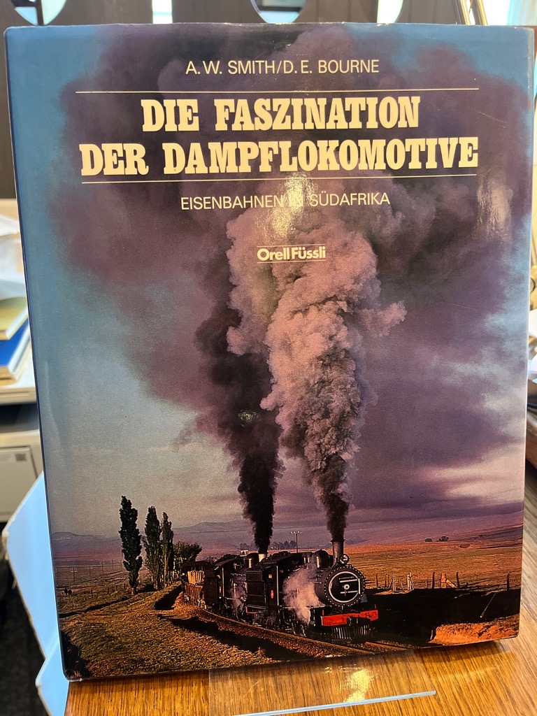 Die Faszination der Dampflokomotive. Eisenbahnen in Südafrika. Aus d. Engl. übertr. von Dieter W. Portmann. - Smith, A. W. und David E. Bourne