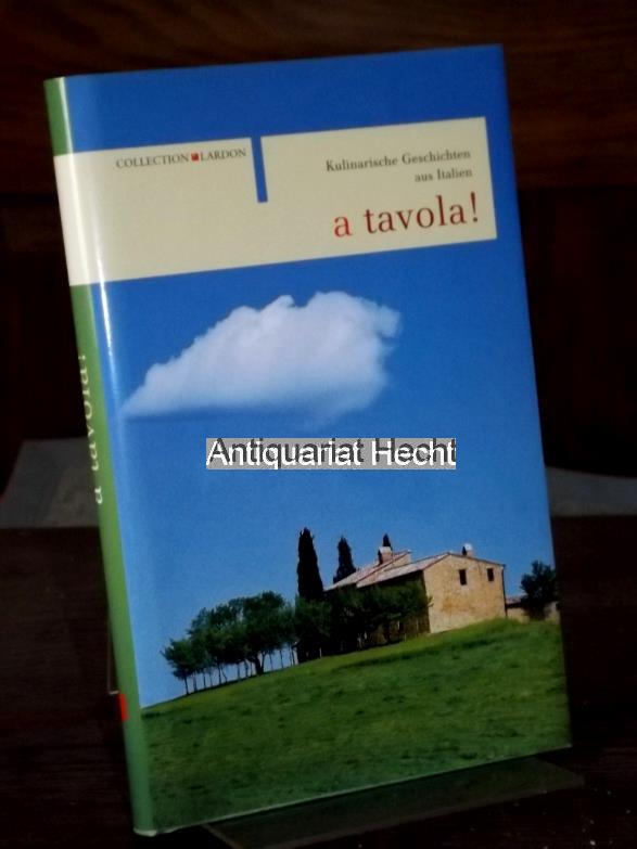 A tavola! Kulinarische Geschichten aus Italien. - Tessieri, Grazia und Holger Friedrichs
