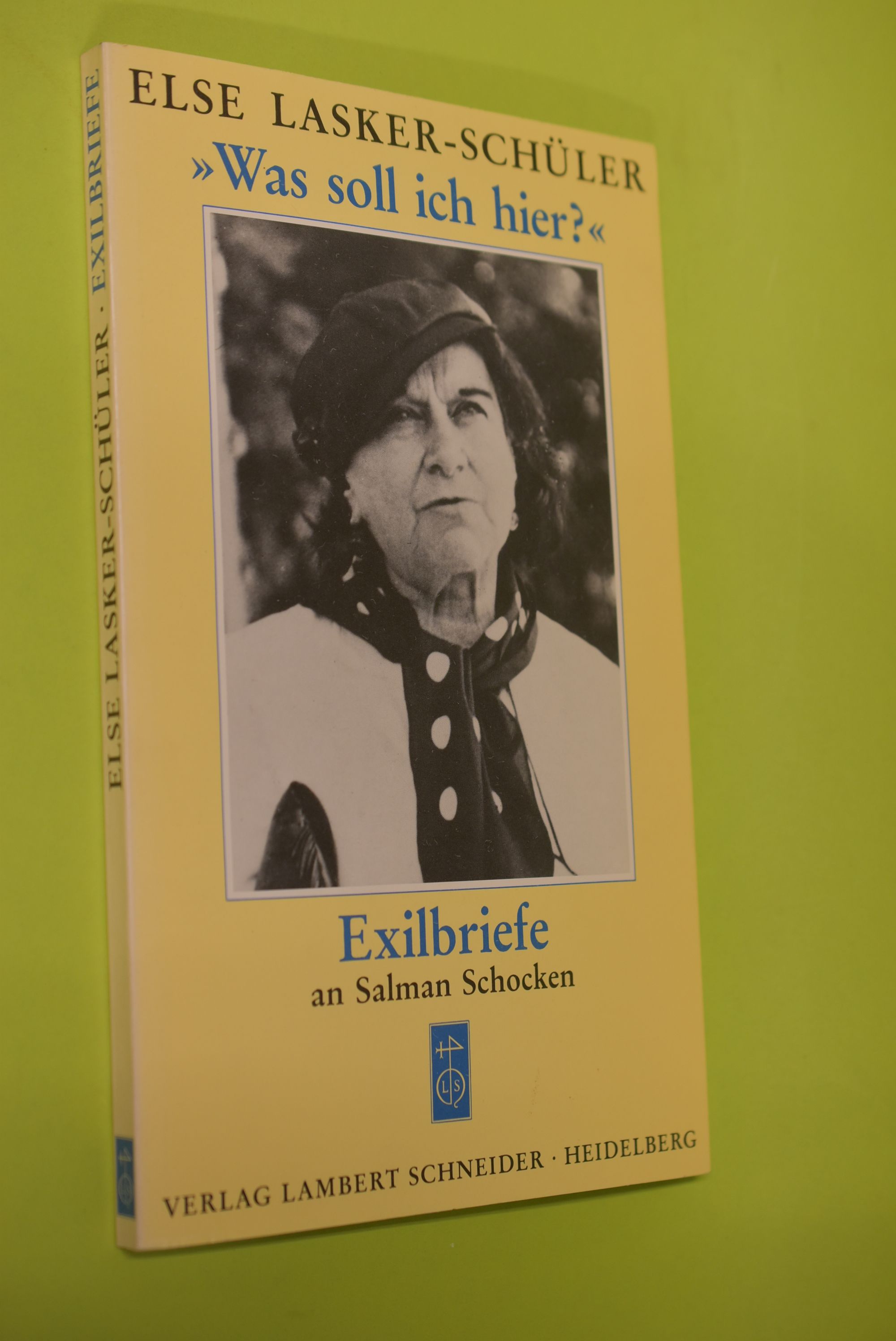 Was soll ich hier? : Exilbriefe an Salman Schocken. Else Lasker-Schüler; Mit Vier Briefen Schockens im Anh. [Gesamtw. Hrsg. u. kommentiert von Sigrid Bauschinger u. Helmut G. Hermann] / Teil von: Bibliothek des Börsenvereins des Deutschen Buchhandels e.V. - Lasker-Schüler, Else, Sigrid (Herausgeber) Bauschinger und Salman (Adressat) Schocken Salman Schocken Salman Schocken