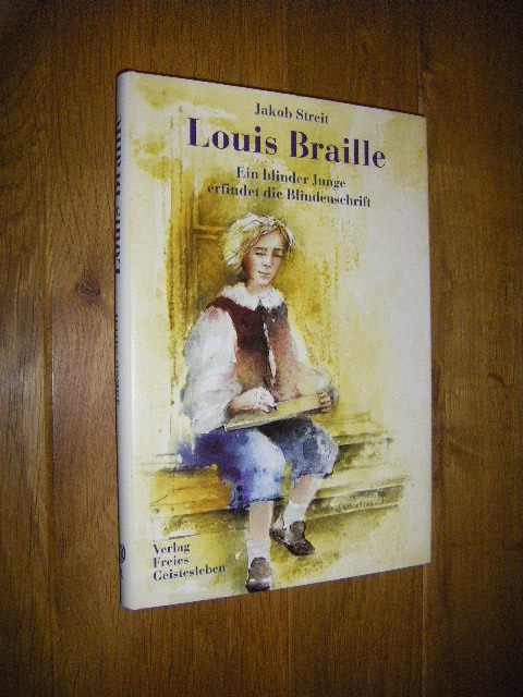 Louis Braille. Ein blinder Junge erfindet die Blindenschrift - Streit, Jakob