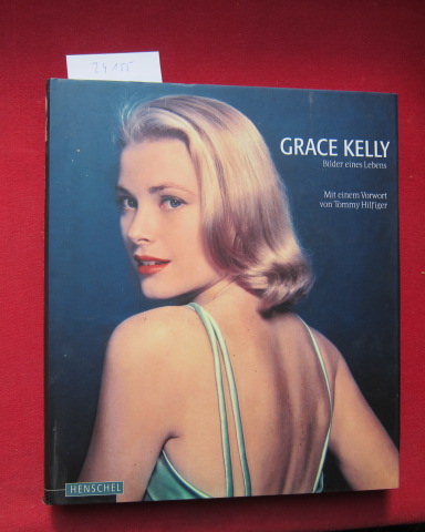 Grace Kelly : Bilder eines Lebens. Mit einem Vorw. von Tommy Hilfiger und einem biogr. Essay von Laurence Aiach. Aus dem Franz. von Maria Buchwald. - Aiach, Laurence und Yann-Brice Dherbier