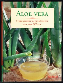 Aloe vera: Gesundheit & Schönheit aus der Wüste. - - Straubinger, Hermann